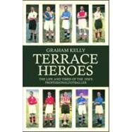 Terrace Heroes: The Life and Times of the 1930s Professional Footballer by Kelly,Graham, 9780714682945