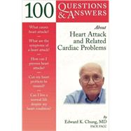 100 Questions  &  Answers About Heart Attack and Related Cardiac Problems by Chung, Edward K., 9780763712945