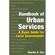 Handbook of Urban Services: Basic Guide for Local Governments by Coe,Charles K., 9780765622945