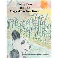Bobby Bear and the Magical Bamboo Forest by Howard, John W., II., 9781453502945