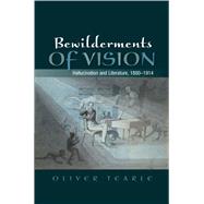 Bewilderments of Vision Hallucination and Literature, 1880-1914 by Tearle, Oliver, 9781845192945