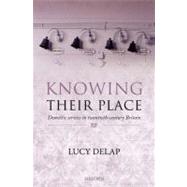 Knowing Their Place Domestic Service in Twentieth Century Britain by Delap, Lucy, 9780199572946