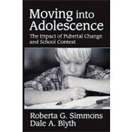 Moving into Adolescence: The Impact of Pubertal Change and School Context by Simmons,Roberta G., 9780202362946