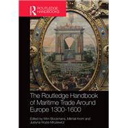 The Routledge Handbook of Maritime Trade around Europe 1300-1600 by Blockmans, Wim; Krom, Mikhail; Wubs-mrozewicz, Justyna, 9780367872946