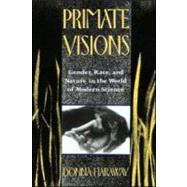 Primate Visions: Gender, Race, and Nature in the World of Modern Science by Haraway,Donna J., 9780415902946