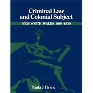 Criminal Law and Colonial Subject by Paula Jane Byrne, 9780521522946