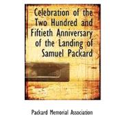 Celebration of the Two Hundred and Fiftieth Anniversary of the Landing of Samuel Packard by Association, Packard Memorial, 9780559172946