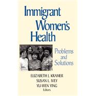 Immigrant Women's Health Problems and Solutions by Kramer, Elizabeth J.; Ivey, Susan L.; Ying, Yu-Wen, 9780787942946