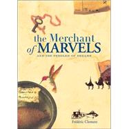 The Merchant of Marvels and the Peddler of Dreams by Clement, Frederic, 9780811832946