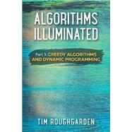 Algorithms Illuminated (Part 3): Greedy Algorithms and Dynamic Programming by Tim Roughgarden, 9780999282946