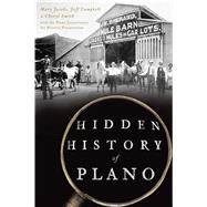 Hidden History of Plano by Jacobs, Mary; Campbell, Jeff; Smith, Cheryl; Plano Conservancy for Historic Preservation (CON), 9781467142946