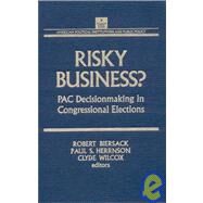 Risky Business: PAC Decision Making and Strategy: PAC Decision Making and Strategy by Biersack,Robert, 9781563242946