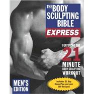 The Body Sculpting Bible Express for Men (Bonus Feature: 75 Quick & Healthy Recipes) The Fastest Way to Lose Fat and Gain Muscle by Villepigue, James; Rivera, Hugo; Courtier, Marie, 9781578262946