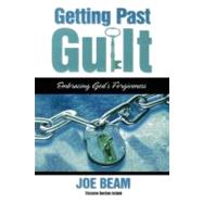Getting Past Guilt : Embracing God's Forgiveness by Beam, Joe, 9781582292946