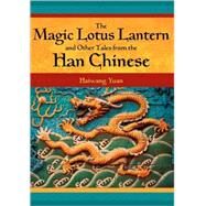 The Magic Lotus Lantern And Other Tales from the Han Chinese by Yuan, Haiwang, 9781591582946