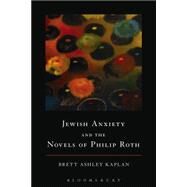 Jewish Anxiety and the Novels of Philip Roth by Kaplan, Brett Ashley, 9781623562946