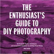 The Enthusiast's Guide to Diy Photography by Hagen, Mike, 9781681982946