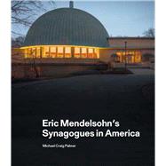 Eric Mendelsohns Synagogues in America by Palmer, Michael Craig; Heinze-Greenberg, Ita, 9781848222946