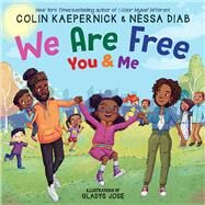 We Are Free, You and Me by Kaepernick, Colin; Diab, Nessa; Jose, Gladys, 9781339042947