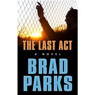 The Last Act by Parks, Brad, 9781432862947