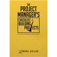 The Project Manager's Checklist for Building Projects by Urizar, Mark, 9781483662947
