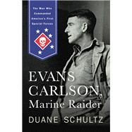 Evans Carlson, Marine Raider by Schultz, Duane, 9781594162947
