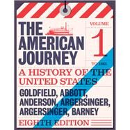 American Journey A History of the United States, The, Volume 1 To 1877 by Goldfield, David; Abbott, Carl; Anderson, Virginia DeJohn; Argersinger, Jo Ann E.; Argersinger, Peter H.; Barney, William M., 9780134102948