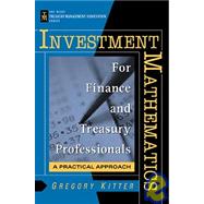 Investment Mathematics for Finance and Treasury Professionals A Practical Approach by Kitter, Gregory, 9780471252948