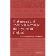 Shakespeare and Theatrical Patronage in Early Modern England by Edited by Paul Whitfield White , Suzanne R. Westfall, 9780521812948