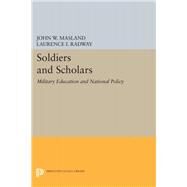 Soldiers and Scholars by Masland, John Wesley; Radway, Laurence I., 9780691652948