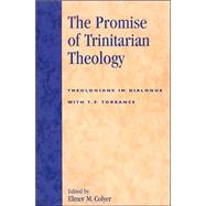 The Promise of Trinitarian Theology Theologians in Dialogue with T. F. Torrance by Colyer, Elmer M., 9780742512948