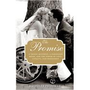 The Promise A Tragic Accident, a Paralyzed Bride, and the Power of Love, Loyalty, and Friendship by Friedman, Rachelle, 9780762792948