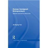 Korean Immigrant Entrepreneurs: Networks and Ethnic Resources by Yoo,Jin-Kyung, 9781138992948