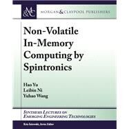 Non-volatile In-memory Computing by Spintronics by Yu, Hao; Ni, Leibin; Wang, Yuhao; Iniewski, Kris, 9781627052948