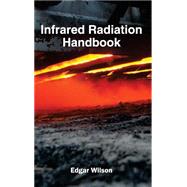 Infrared Radiation Handbook by Wilson, Edgar, 9781632382948