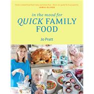 In the Mood for Quick Family Food Simple, Fast and Delicious Recipes for Every Family by Pratt, Jo, 9781848992948