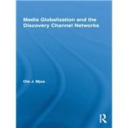 Media Globalization and the Discovery Channel Networks by Mjos, Ole J., 9780203872949
