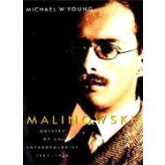 Malinowski : Odyssey of an Anthropologist, 1884-1920 by Michael W. Young, 9780300102949