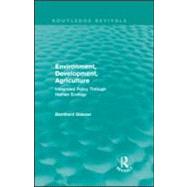 Environment, Development, Agriculture: Integrated Policy Through Human Ecology by Glaeser,Bernhard, 9780415592949