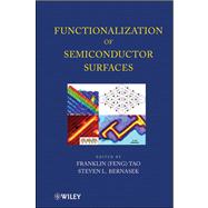 Functionalization of Semiconductor Surfaces by Tao, Franklin; Bernasek, Steven, 9780470562949
