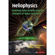 Heliophysics: Evolving Solar Activity and the Climates of Space and Earth by Edited by Carolus J. Schrijver , George L. Siscoe, 9780521112949
