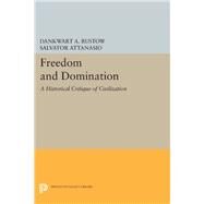 Freedom and Domination by Rustow, Dankwart A.; Attanasio, Salvator, 9780691642949