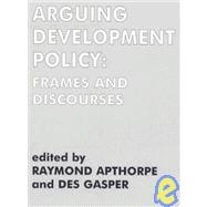 Arguing Development Policy: Frames and Discourses by Apthorpe,Raymond, 9780714642949