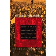 We Were the People : Voices from East Germany's Revolutionary Autumn of 1989 by Philipsen, Dirk, 9780822312949