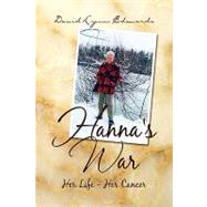 Hanna's War : Her Life - Her Cancer by EDWARDS DAVID LYNN, 9781425772949