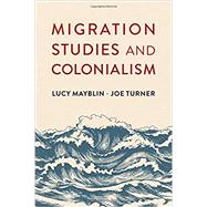 Migration Studies and Colonialism by Mayblin, Lucy; Turner , Joe, 9781509542949