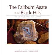 Fairburn Agate of the Black Hills, The 100 Unique Storied Agates by Magnuson,  James, 9781591932949