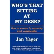 Who's That Sitting at My Desk? : Workship, Friendship, or Foe? by Yager, Jan, 9781889262949