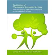 Facilitation of Therapeutic Recreation Services : An Evidence-Based and Best Practice Approach to Techniques and Processes by Stumbo, Norma J.; Wardlaw, brad, 9781892132949