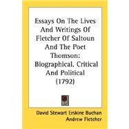 Essays on the Lives and Writings of Fletcher of Saltoun and the Poet Thomson : Biographical, Critical and Political (1792) by Buchan, David Stewart Erskine; Fletcher, Andrew; Thomson, James, 9780548692950